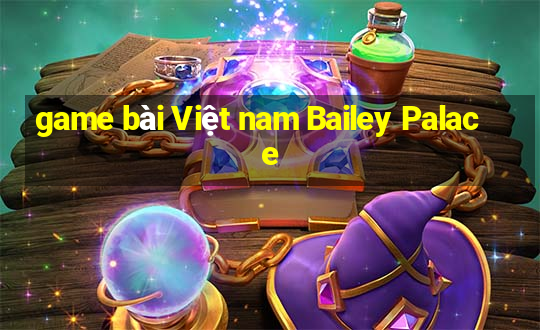 game bài Việt nam Bailey Palace