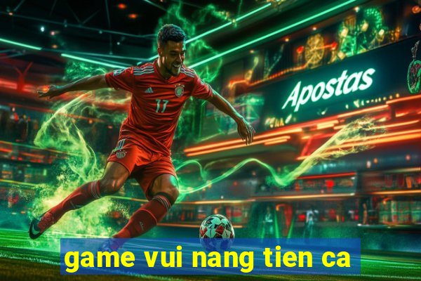 game vui nang tien ca