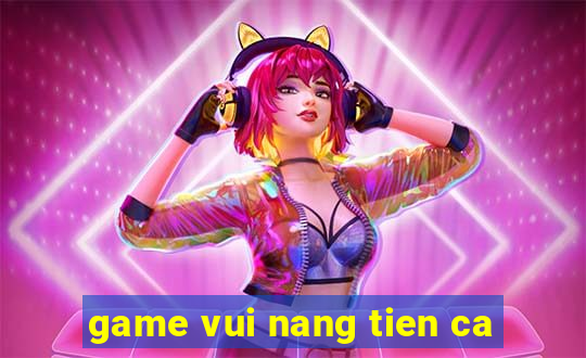 game vui nang tien ca