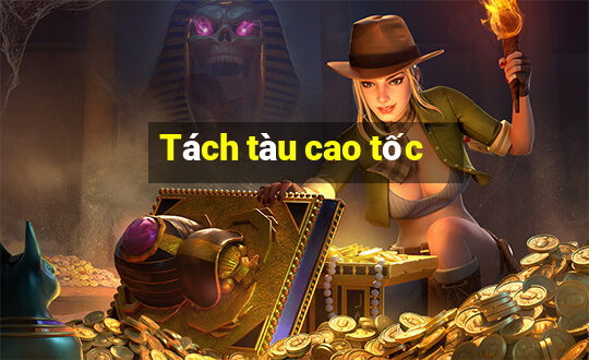 Tách tàu cao tốc