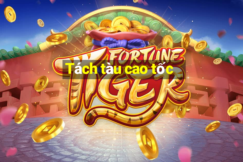 Tách tàu cao tốc