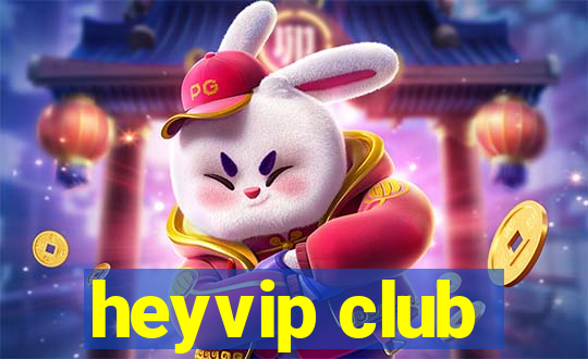 heyvip club