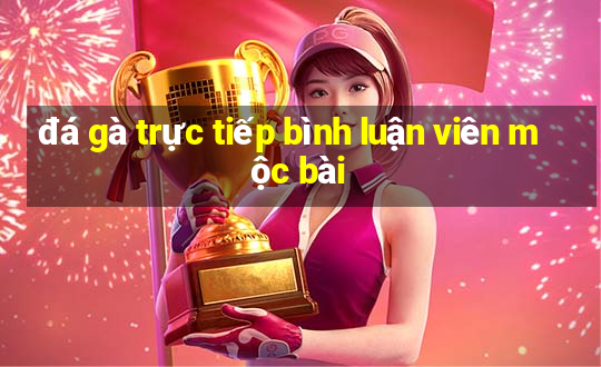 đá gà trực tiếp bình luận viên mộc bài