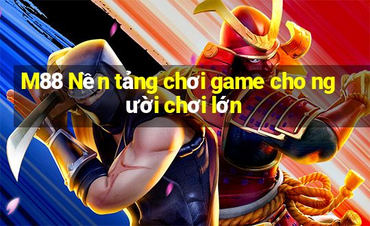 M88 Nền tảng chơi game cho người chơi lớn