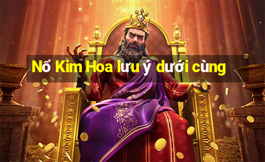 Nổ Kim Hoa lưu ý dưới cùng