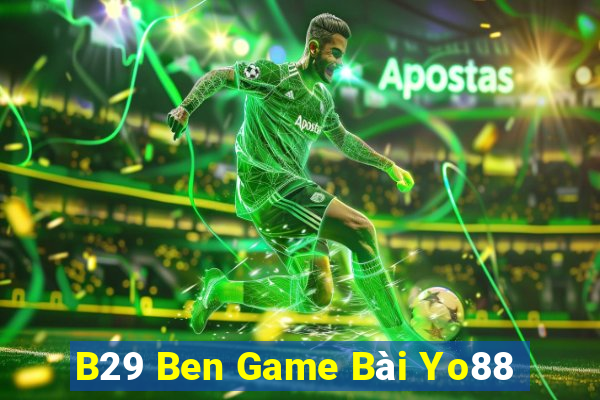 B29 Ben Game Bài Yo88