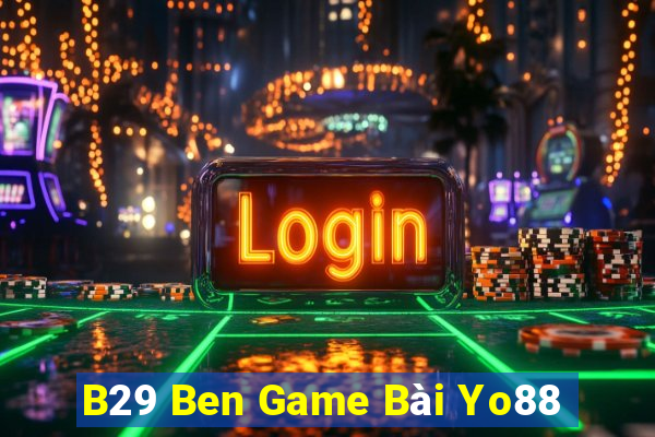 B29 Ben Game Bài Yo88