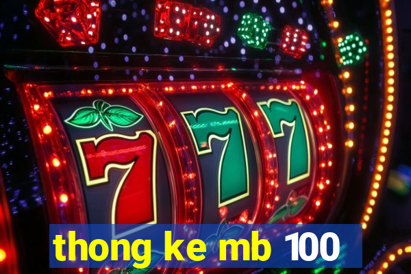 thong ke mb 100