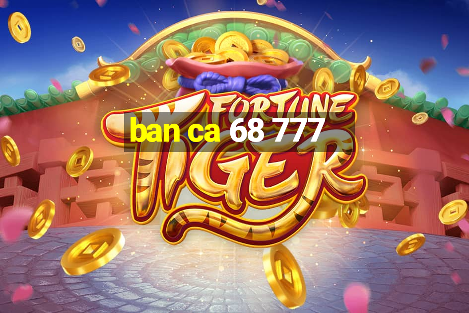 ban ca 68 777