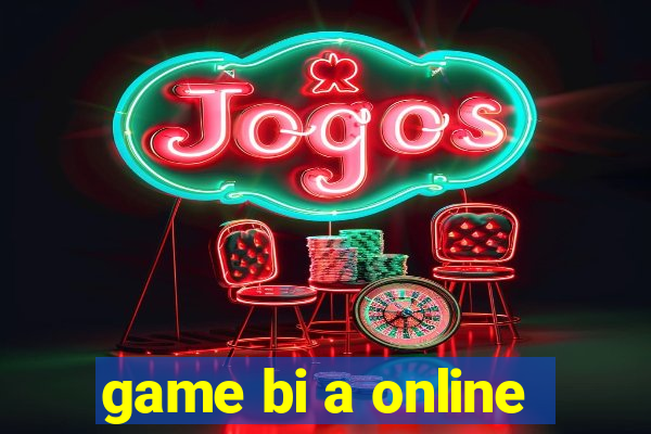 game bi a online