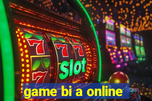 game bi a online