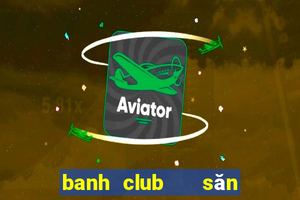 banh club   săn hũ đổi thưởng