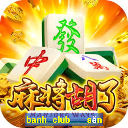 banh club   săn hũ đổi thưởng