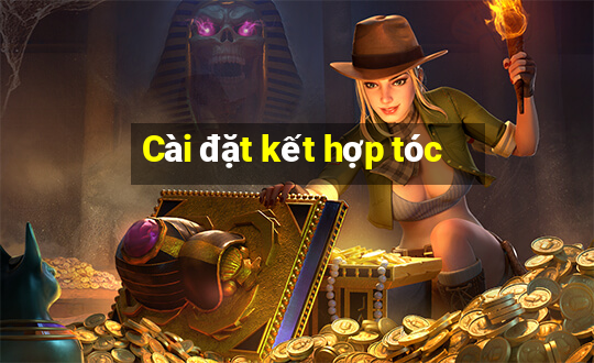 Cài đặt kết hợp tóc