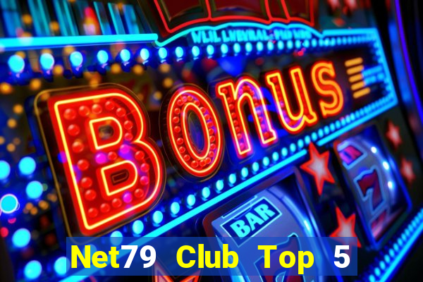 Net79 Club Top 5 Game Bài Đổi Thưởng Uy Tín 2024