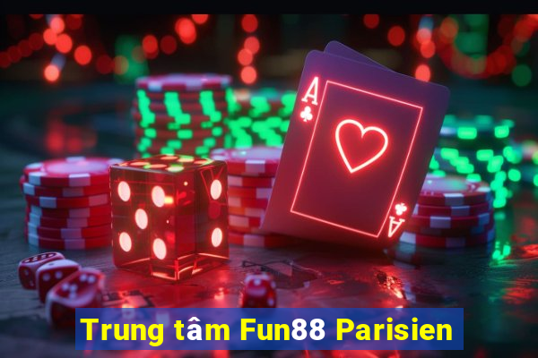 Trung tâm Fun88 Parisien