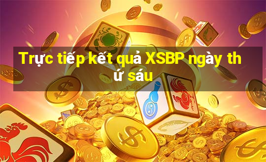 Trực tiếp kết quả XSBP ngày thứ sáu