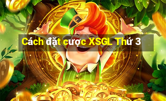 Cách đặt cược XSGL Thứ 3