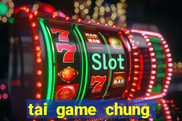 tai game chung phat casino