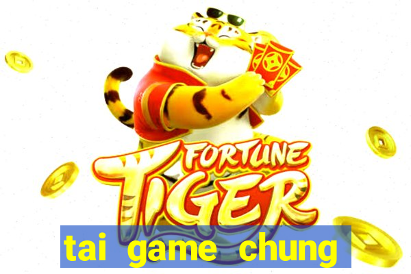 tai game chung phat casino