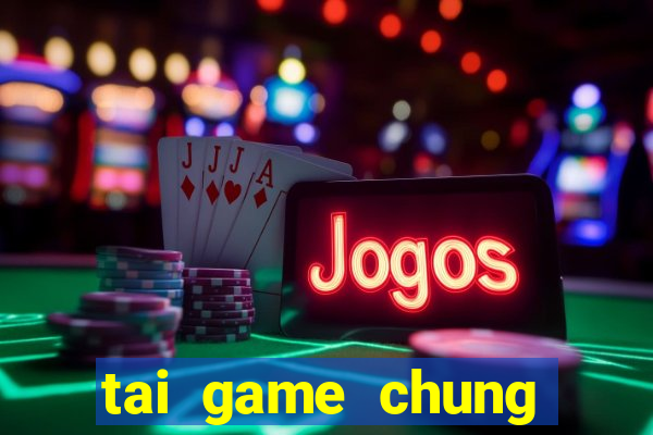 tai game chung phat casino