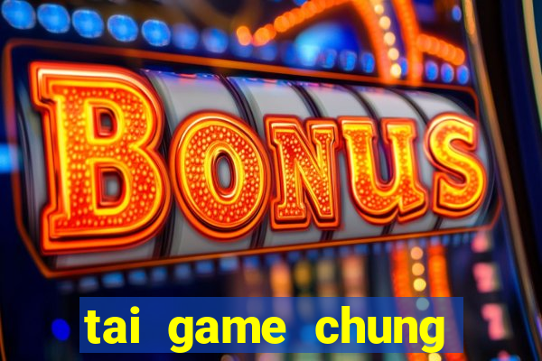 tai game chung phat casino