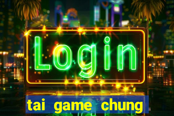 tai game chung phat casino