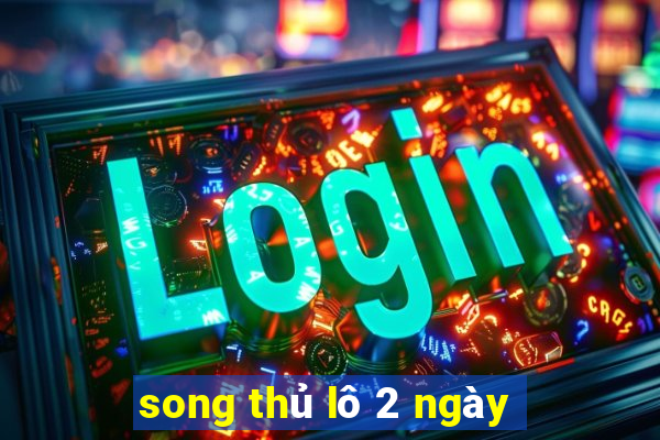 song thủ lô 2 ngày