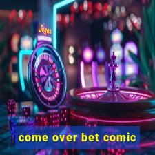 come over bet comic