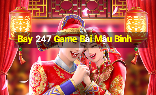 Bay 247 Game Bài Mậu Binh