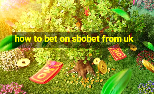 how to bet on sbobet from uk