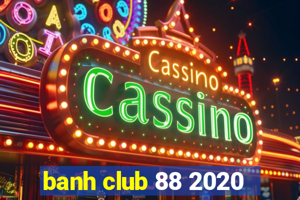 banh club 88 2020