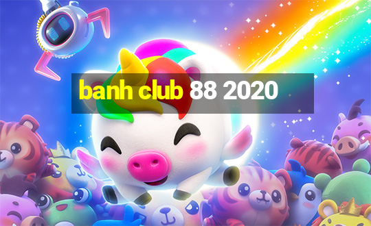 banh club 88 2020