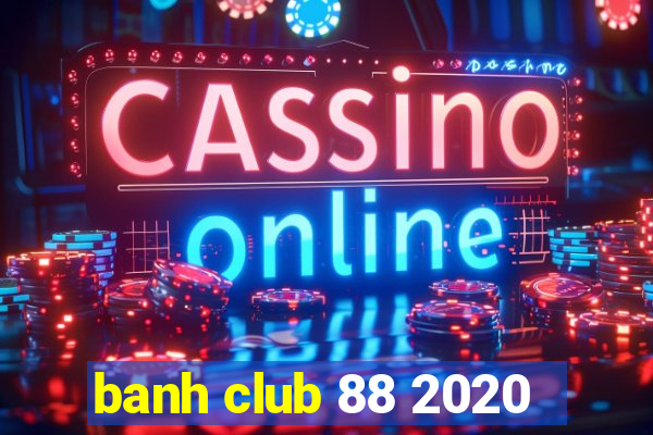 banh club 88 2020