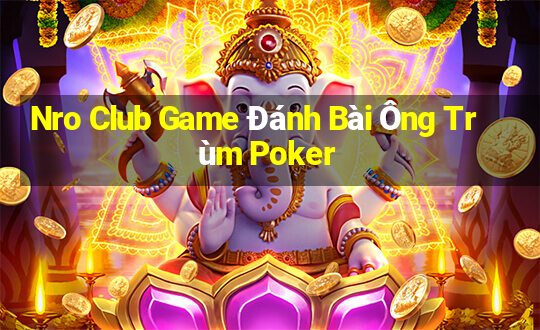 Nro Club Game Đánh Bài Ông Trùm Poker