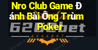 Nro Club Game Đánh Bài Ông Trùm Poker