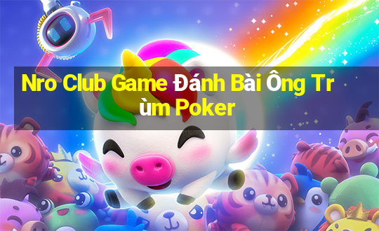 Nro Club Game Đánh Bài Ông Trùm Poker