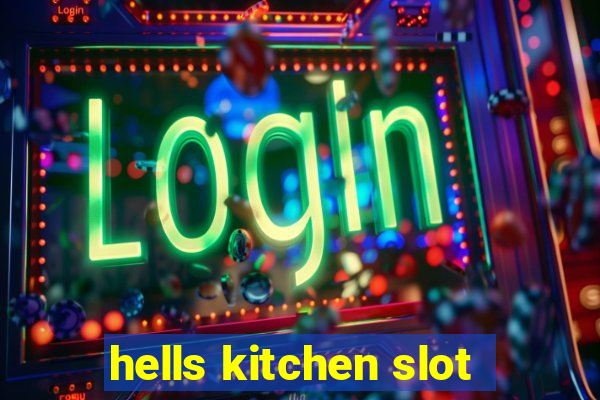 hells kitchen slot