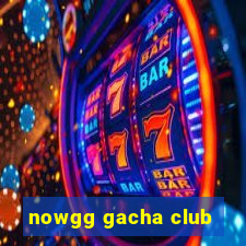 nowgg gacha club