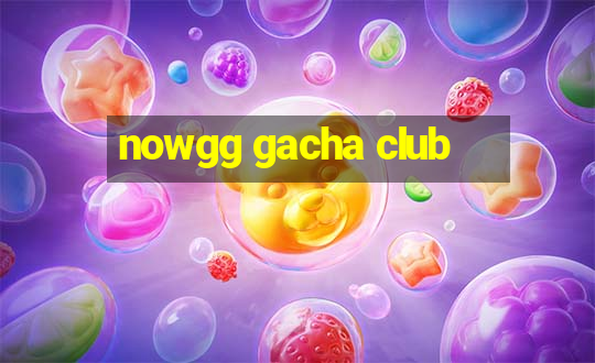 nowgg gacha club