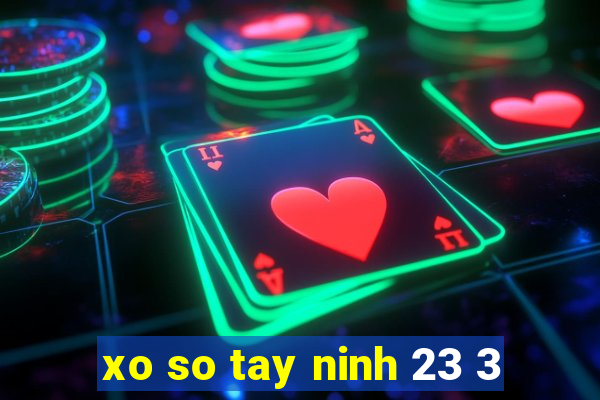 xo so tay ninh 23 3