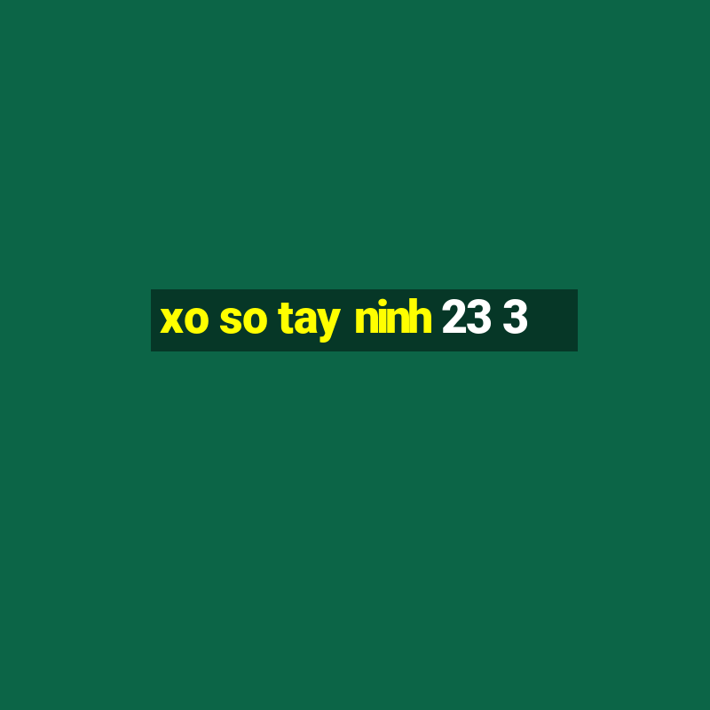 xo so tay ninh 23 3