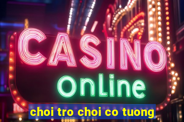 choi tro choi co tuong