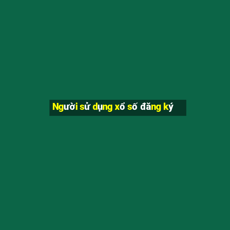 Người sử dụng xổ số đăng ký