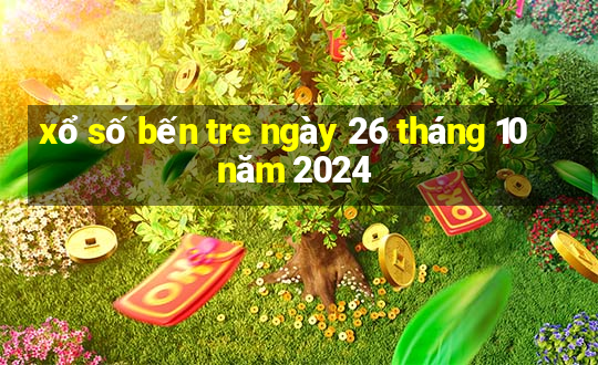 xổ số bến tre ngày 26 tháng 10 năm 2024