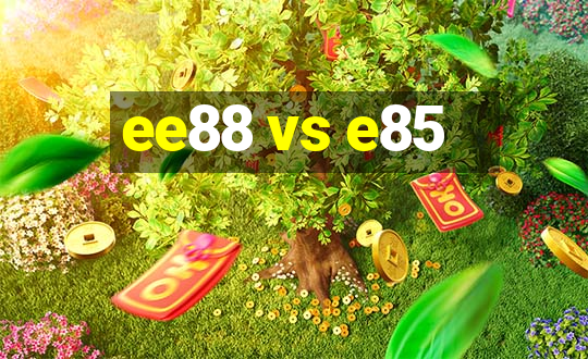 ee88 vs e85