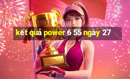 kết quả power 6 55 ngày 27