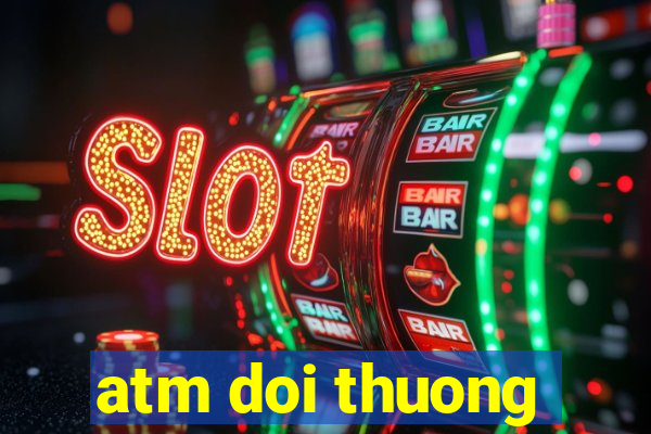 atm doi thuong