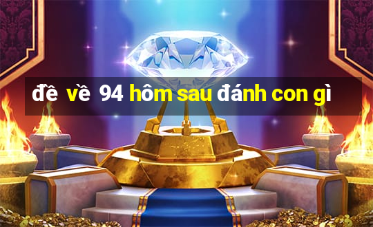 đề về 94 hôm sau đánh con gì