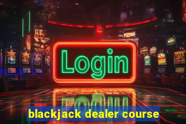 blackjack dealer course